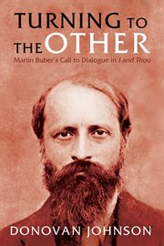 Turning to the other : Martin Buber's call to dialogue in I and Thou cover image cdn