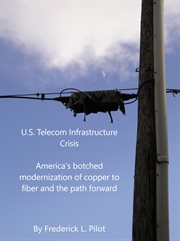 U.s. telecom infrastructure crisis. America's Botched Modernization of Copper to Fiber - and the Path Forward cover image cdn