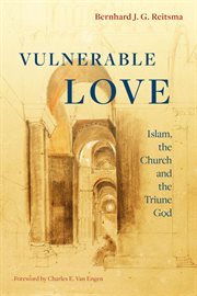 Vulnerable love : Islam, the Church and the triune God cover image cdn
