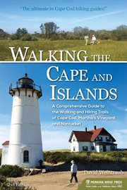 Walking the cape and islands. A Comprehensive Guide to the Walking and Hiking Trails of Cape Cod, Martha's Vineyard, and Nantucket cover image cdn
