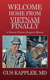 Welcome home from Vietnam, finally : a Vietnam trauma surgeon's memoir cover image cdn