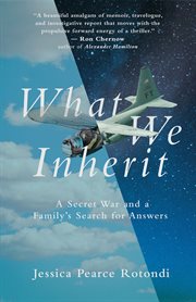 What we inherit. A Secret War and a Family's Search for Answers cover image cdn