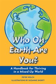 Who on earth are you?. A Handbook for Thriving in a Mixed-Up World cover image cdn