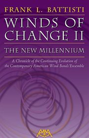 Winds of change II : the new millennium : a chronicle of the continuing evolution of the contemporary American wind band/ensemble cover image cdn