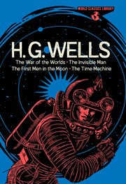 World classics library: h. g. wells. The War of the Worlds, The Invisible Man, The First Men in the Moon, The Time Machine cover image cdn