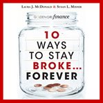 10 ways to stay broke...forever : why be rich when you can have this much fun? cover image cdn