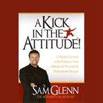 A kick in the attitude : an energizing approach to recharge your team, work, and life cover image cdn