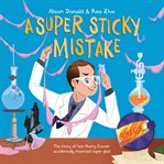 A super sticky mistake: the story of how harry coover accidentally invented super glue! cover image cdn