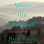 Above the waterfall : a novel cover image cdn
