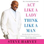 Act like a lady, think like a man : what men really think about love, relationships, intimacy, and commitment cover image cdn