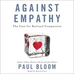 Against empathy : the case for rational compassion cover image cdn