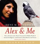 Alex & me : [how a scientist and a parrot discovered a hidden world of animal intelligence--and formed a deep bond in the process] cover image cdn