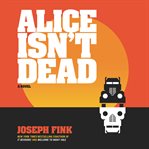 Alice isn't dead : a novel cover image cdn