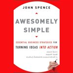 Awesomely simple : essential business strategies for turning ideas into action cover image cdn