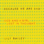 Because we are bad : OCD and a girl lost in thought cover image cdn