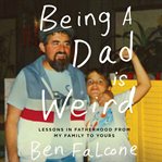 Being a dad is weird : lessons in fatherhood from my family to yours cover image cdn