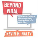 Beyond viral : how to attract customers, promote your brand, and make money with online video cover image cdn