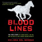 Bloodlines : the true story of a drug cartel, the FBI, and the battle for a horse-racing dynasty cover image cdn