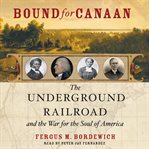 Bound for Canaan : [the underground railroad and the war for the soul of America] cover image cdn