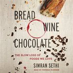 Bread, wine, chocolate : the slow loss of foods we love cover image cdn