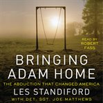 Bringing Adam home : the abduction that changed America cover image cdn