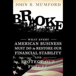 Broke : what every American business must do to restore our financial stability and protect our future cover image cdn
