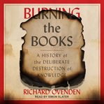 Burning the books. A History of the Deliberate Destruction of Knowledge cover image cdn
