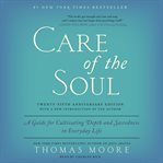 Care of the soul : a guide for cultivating depth and sacredness in everyday life cover image cdn