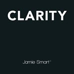 Clarity : clear mind, better performance, bigger results cover image cdn