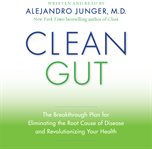 Clean gut : [the breakthrough plan for eliminating the root cause of disease and revolutionizing your health] cover image cdn