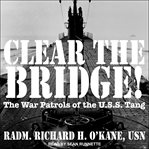 Clear the bridge!. The War Patrols of the U.S.S Tang cover image cdn