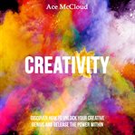 Creativity: discover how to unlock your creative genius and release the power within cover image cdn