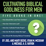Cultivating biblical godliness for men. Five Books in One! cover image cdn