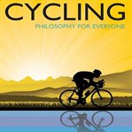Cycling - philosophy for everyone : a philosophical tour de force cover image cdn