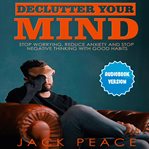 Declutter your mind: stop worrying, reduce anxiety and stop negative thinking with good habits (l... cover image cdn