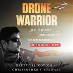 Drone warrior : an elite soldier's inside account of the hunt for America's most dangerous enemies cover image cdn