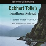 Eckhart Tolle's Findhorn retreat : stillness amidst the world cover image cdn