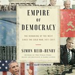 Empire of Democracy : the Remaking of the West Since the Cold War cover image cdn