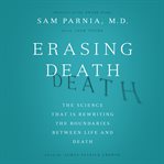 Erasing death : the science that is rewriting the boundaries between life and death cover image cdn