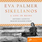Eva Palmer Sikelianos : a life in ruins cover image cdn
