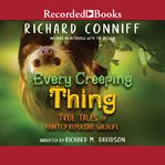 Every creeping thing : true tales of faintly repulsive wildlife cover image cdn