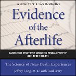 Evidence of the afterlife : the science of near-death experiences cover image cdn