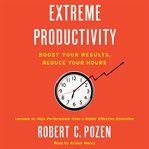 Extreme productivity : boost your results, reduce your hours cover image cdn