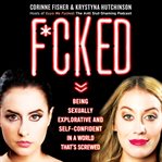 F*cked : being sexually explorative and self-confident in a world that's screwed cover image cdn