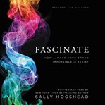 Fascinate : how to make your brand impossible to resist cover image cdn