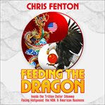Feeding the dragon : inside the trillion dollar dilemma facing hollywood, the nba, & American business cover image cdn