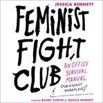 Feminist fight club : an office survival manual for a sexist workplace cover image cdn