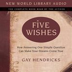 Five wishes : how answering one simple question can make your dreams come true cover image cdn