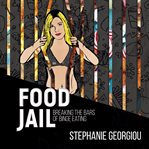 Food jail - breaking the bars of binge eating cover image cdn