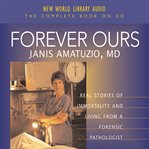 Forever ours : real stories of immortality and living from a forensic pathologist cover image cdn